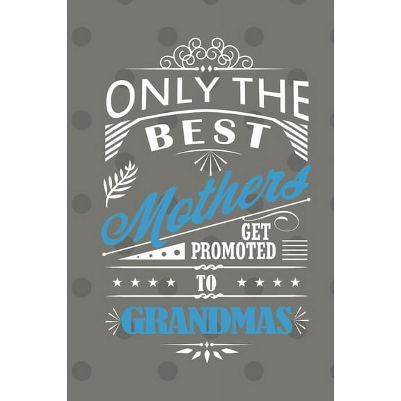 Only the Best Mothers get Promoted to Grandmas (Paperback)