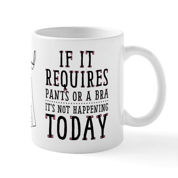 CafePress - If It Requires Pants Or A Bra Mugs - 11 oz Ceramic Mug - Novelty Coffee Tea Cup