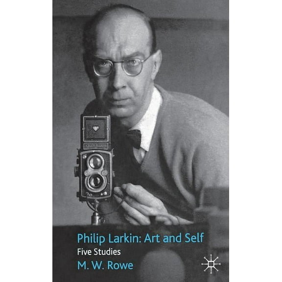 Philip Larkin: Art and Self: Five Studies, (Hardcover)