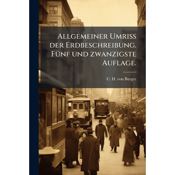 Allgemeiner Umri� Der Erdbeschreibung: F�r D. Unterste Klasse D. Lat. Schule, Sowie F�r E. Gr�ndl. Anfangsunterricht �berhaupt... Paperback