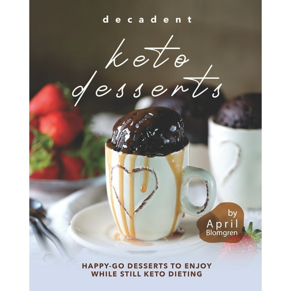 Decadent Keto Desserts: Happy-Go Desserts to Enjoy While Still Keto Dieting (Paperback)