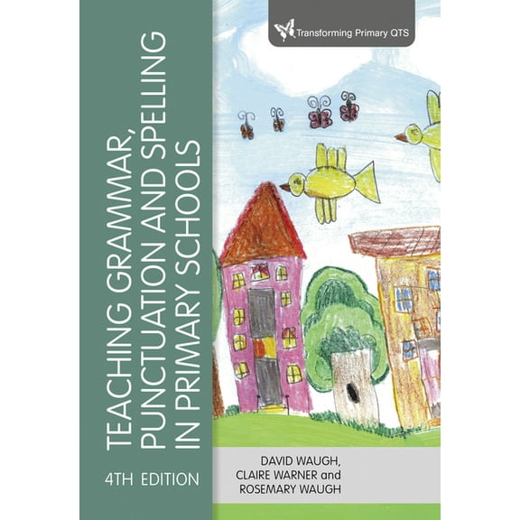 Transforming Primary QTS Teaching Grammar, Punctuation and Spelling in Primary Schools, (Paperback)