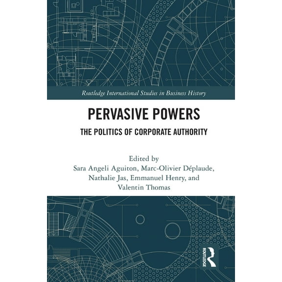 Routledge International Studies in Busin Pervasive Powers: The Politics of Corporate Authority, (Paperback)