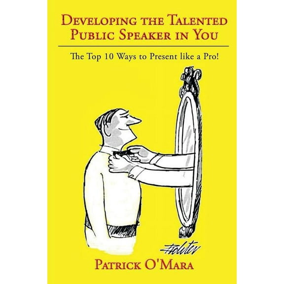 Developing the Talented Public Speaker in You: The Top 10 Ways to Present Like a Pro! (Paperback)