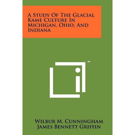A Study Of The Glacial Kame Culture In Michigan, Ohio, And Indiana