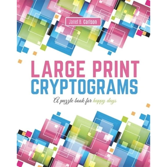 Large Print Cryptograms: A puzzle book for happy days (Paperback) by Janet B Carlson