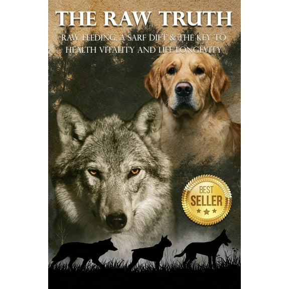 The Raw Truth: Raw Feeding, A SARF Diet & The key to health vitality and life longevity, (Paperback)