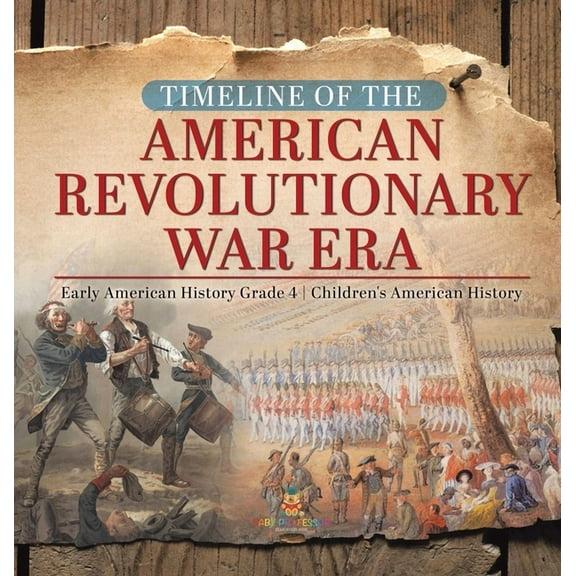 Timeline of the American Revolutionary War Era Early American History Grade 4 Children's American History, (Hardcover)