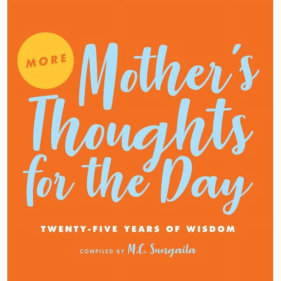 Mother's Thoughts for the Day More Mother's Thoughts for the Day: Twenty-Five Years of Wisdom, Book 2, (Hardcover)
