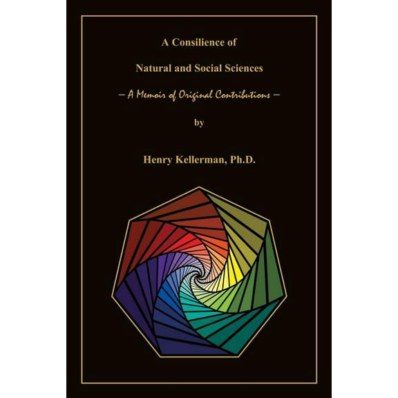 A Consilience of Natural and Social Sciences - A Memoir of Original Contributions (Paperback)