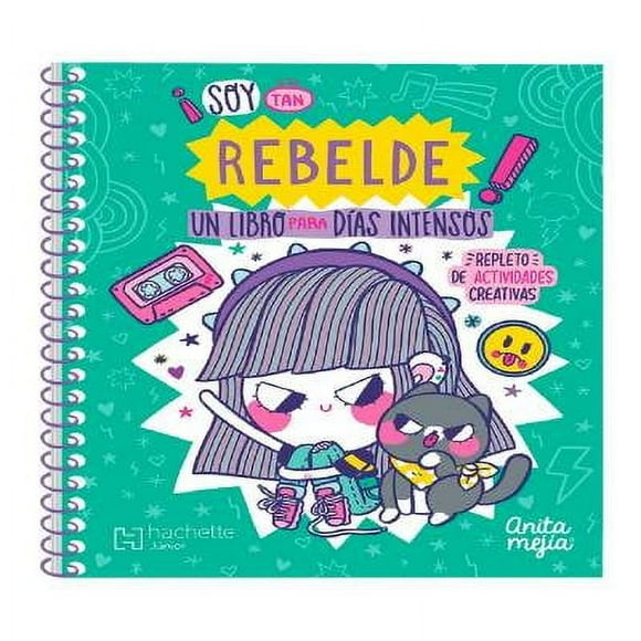 ¡Soy Tan Rebelde! Un Libro para Días Intensos Hachette Junior Anita Mejía