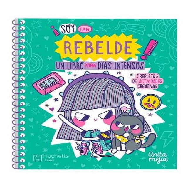 ¡Soy Tan Rebelde! Un Libro para Días Intensos Hachette Junior Anita Mejía