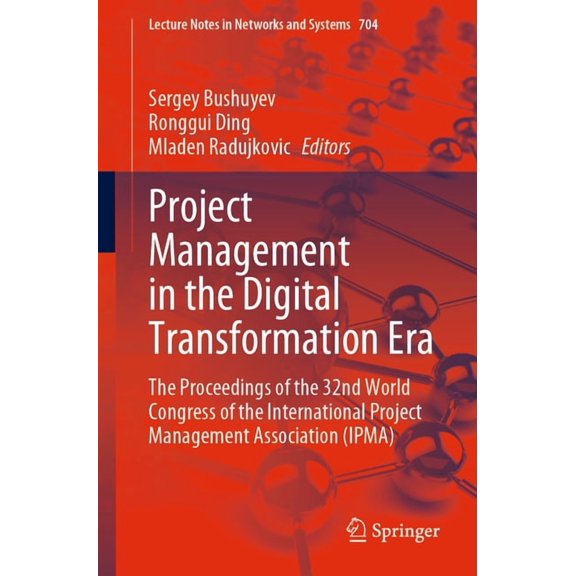 Lecture Notes in Networks and Systems Project Management in the Digital Transformation Era: The Proceedings of the 32nd World Congress of the International Pr, Book 704, (Paperback)