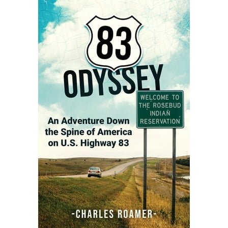 83 Odyssey: An Adventure Down the Spine of America on U.S. Highway 83, (Paperback)