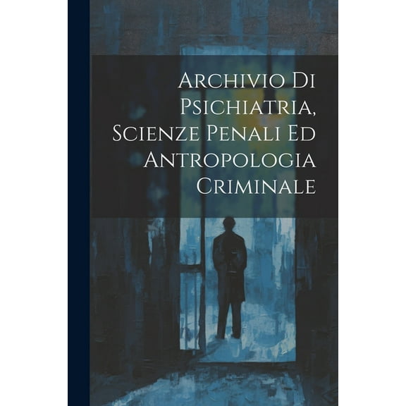 Archivio Di Psichiatria, Scienze Penali Ed Antropologia Criminale (Paperback)