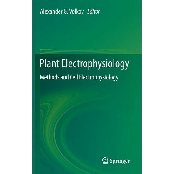 Plant Electrophysiology: Methods and Cell Electrophysiology, (Hardcover)