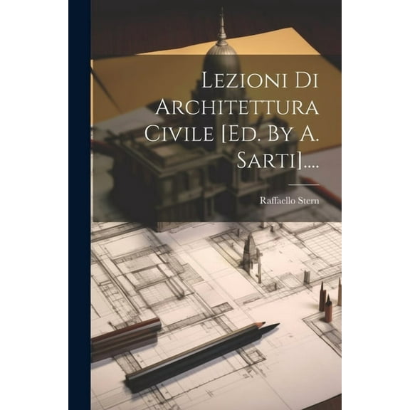 Lezioni Di Architettura Civile [ed. By A. Sarti].... (Paperback)