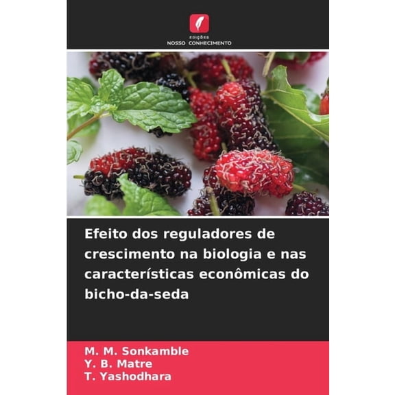 Efeito dos reguladores de crescimento na biologia e nas caracterÃ­sticas econÃ´micas do bicho-da-seda, (Paperback)