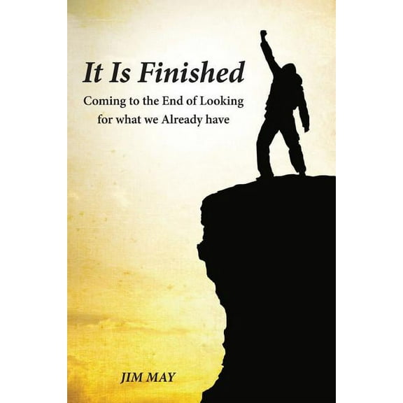 It Is Finished: Coming to the End of Looking for What We Already Have, (Paperback)
