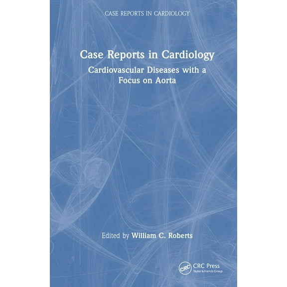 Case Reports in Cardiology Case Reports in Cardiology: Cardiovascular Diseases with a Focus on Aorta, (Hardcover)