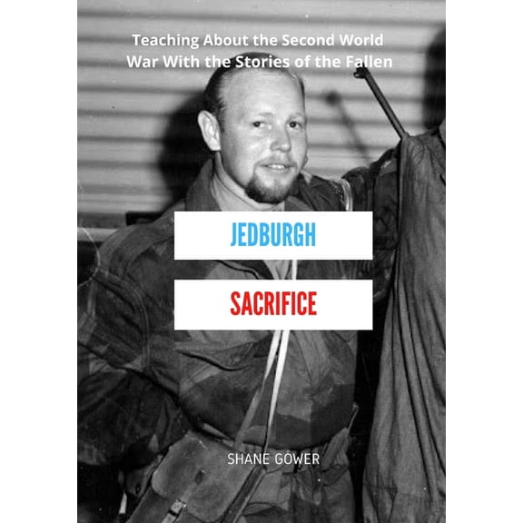 Jedburgh Sacrifice: Teaching About the Second World War With the Stories of the Fallen, (Paperback)