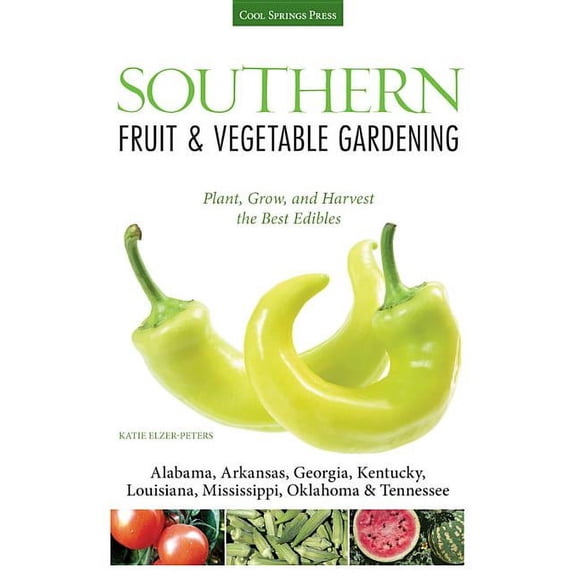 Fruit & Vegetable Gardening Guides Southern Fruit & Vegetable Gardening: Plant, Grow, and Harvest the Best Edibles, (Paperback)