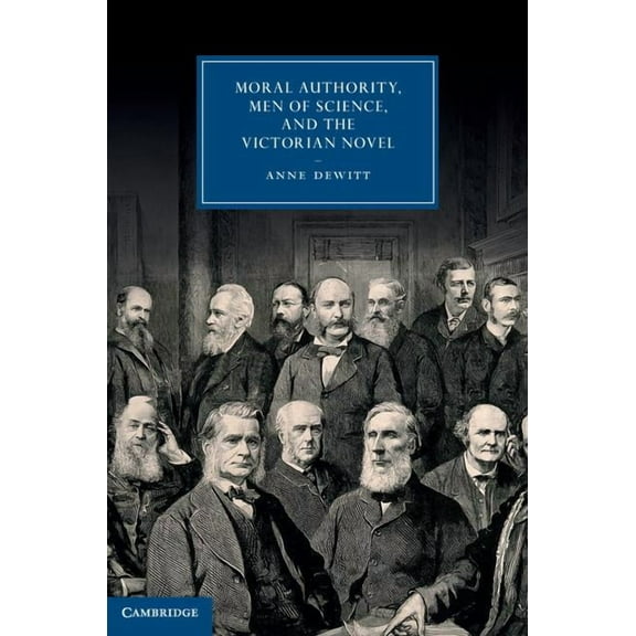 Cambridge Studies in Nineteenth-Century Moral Authority, Men of Science, and the Victorian Novel, Book 84, (Hardcover)