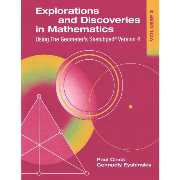 Explorations and Discoveries in Mathematics, Volume 3, Using The Geometer's Sketchpad Version 4, (Paperback)