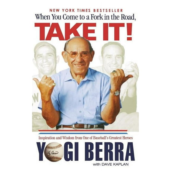 When You Come to a Fork in the Road, Take It! : Inspiration and Wisdom from One of Baseball's Greatest Heroes (Paperback)