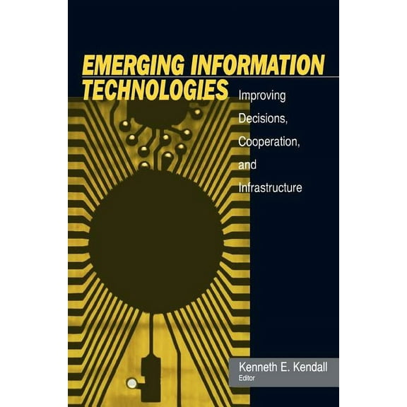 Emerging Information Technology: Improving Decisions, Cooperation, and Infrastructure, (Paperback)