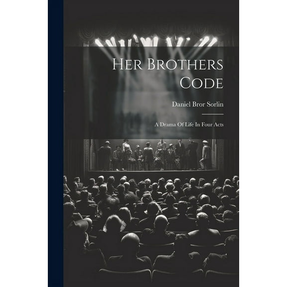 Her Brothers Code; A Drama Of Life In Four Acts (Paperback)