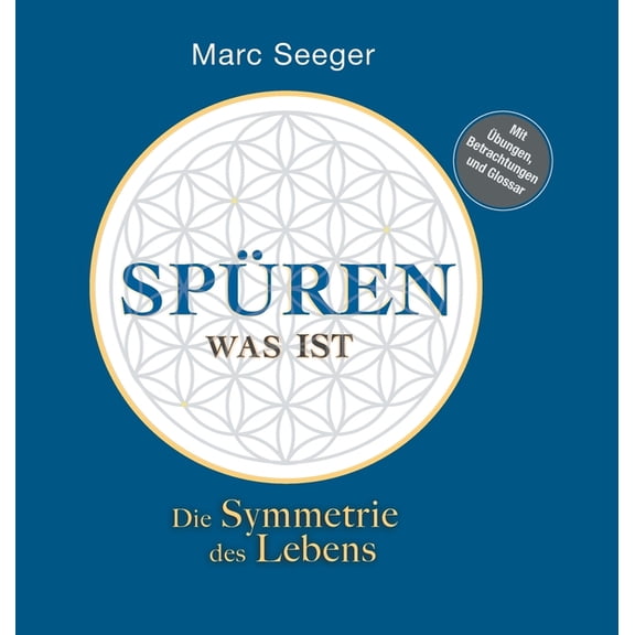 Spüren was ist: Die Symmetrie des Lebens, (Hardcover)