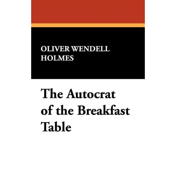 The Autocrat of the Breakfast Table, (Paperback)