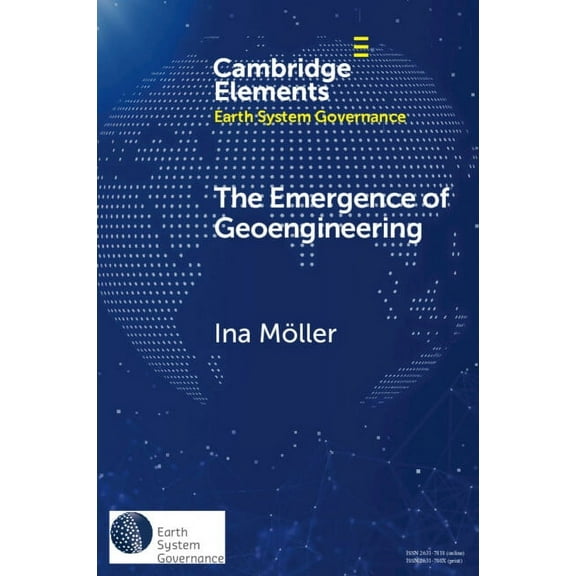 Elements in Earth System Governance The Emergence of Geoengineering: How Knowledge Networks Form Governance Objects, (Paperback)