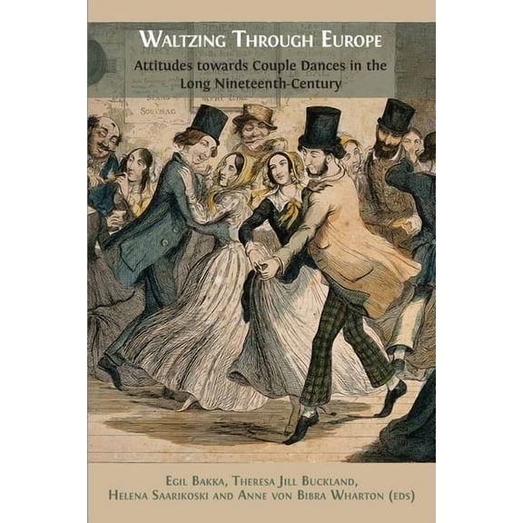 Waltzing Through Europe: Attitudes towards Couple Dances in the Long Nineteenth Century, (Paperback)