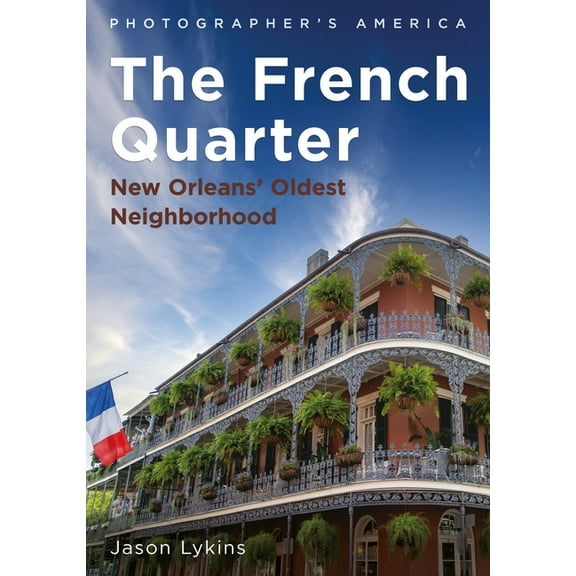 Photographer's America The French Quarter: New Orleans' Oldest Neighborhood, (Paperback)