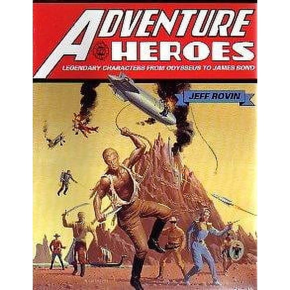 Collectible Adventure Heroes: Legendary Characters from Odysseus to James Bond Rovin, Jeff