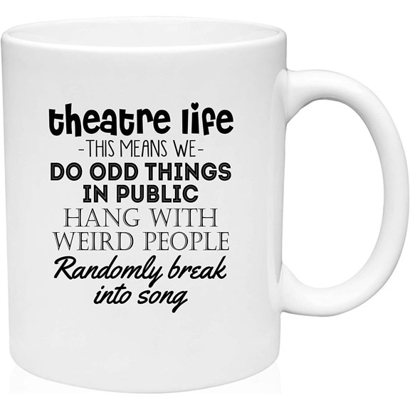 Coffee Mug Theatre Life Means Things in Public Weird People & Random Song White Coffee Mug Funny Gift Cup