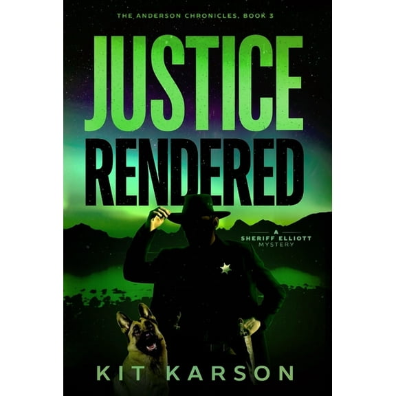 The Anderson Chronicles Justice Rendered: A Sheriff Elliot Mystery, Book 3, (Hardcover)
