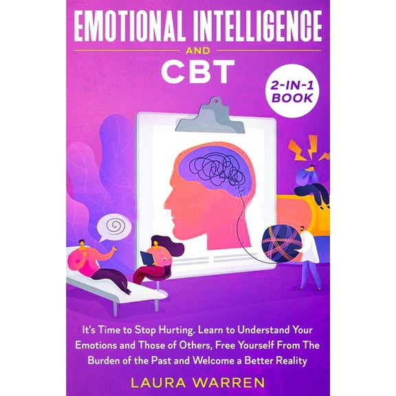 Emotional Intelligence and CBT 2-in-1 Book: It's Time to Stop Hurting. Learn to Understand Your Emotions and Those of Ot, (Paperback)