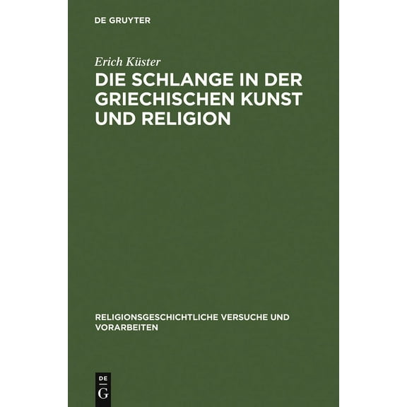 Religionsgeschichtliche Versuche Und Vor Die Schlange in Der Griechischen Kunst Und Religion, Book 13, (Hardcover)