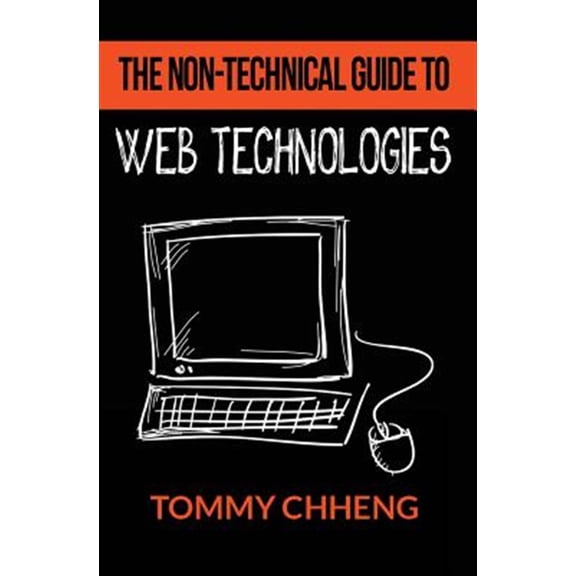 Pre-Owned The Non-Technical Guide to Web Technologies Paperback Tommy Chheng
