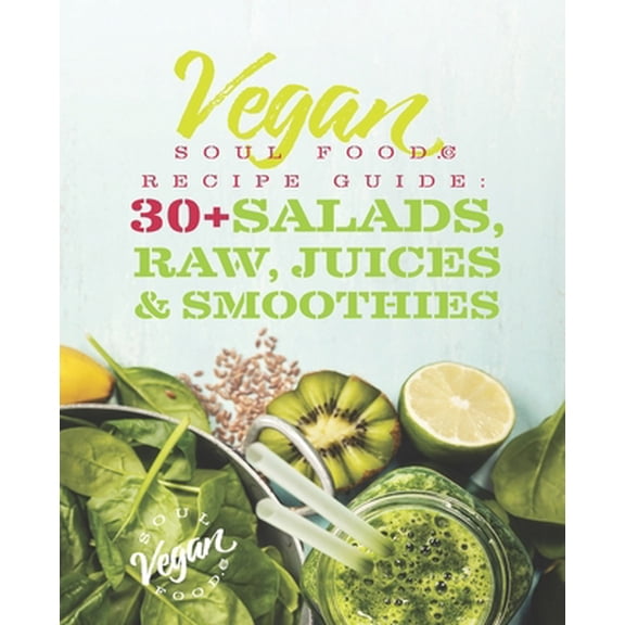 Pre-Owned Vegan Soul Food Recipe Guide: 30 Plus Salads, Raw, Juices, & Smoothies (Paperback) 1948487063 9781948487061