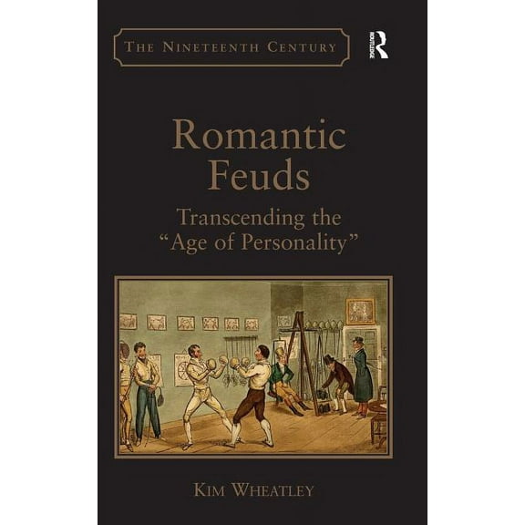 Nineteenth Century Romantic Feuds: Transcending the 'Age of Personality', (Hardcover)