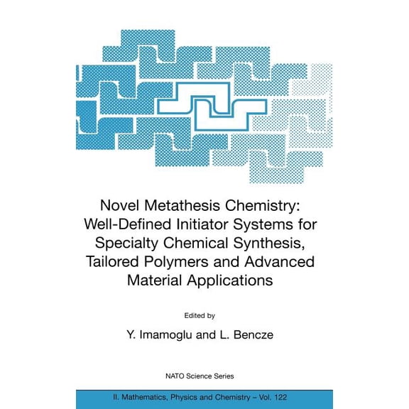 NATO Science Series II: Mathematics, Phy Novel Metathesis Chemistry: Well-Defined Initiator Systems for Specialty Chemical Synthesis, Tailored Polymers and Advan, Book 122, (Hardcover)