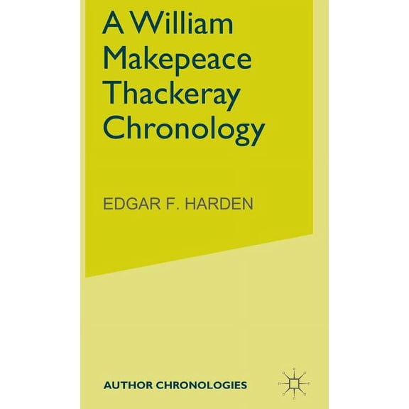 Author Chronologies A William Makepeace Thackeray Chronology, (Hardcover)