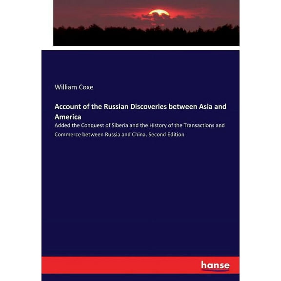 Account of the Russian Discoveries between Asia and America: Added the Conquest of Siberia and the History of the Transa, (Paperback)
