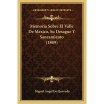 Memoria Sobre El Valle De Mexico, Su Desague Y Saneamiento (1889) (Paperback)
