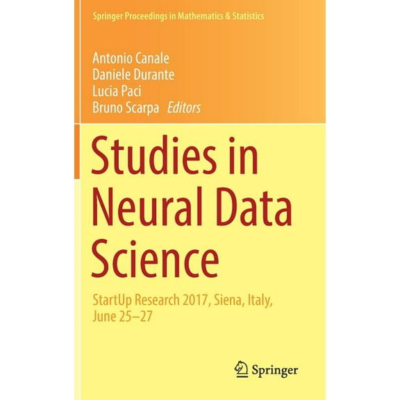 Springer Proceedings in Mathematics & St Studies in Neural Data Science: Startup Research 2017, Siena, Italy, June 25-27, Book 257, (Hardcover)