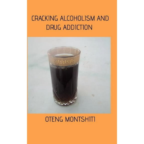 Cracking alcoholism and drug addiction, (Paperback)